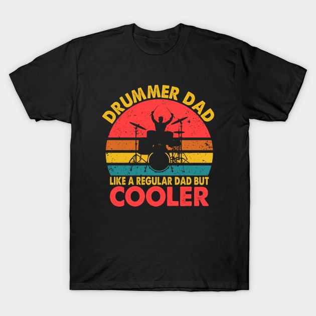 Drummer Dad Like A Normal Dad Only Cooler Drums Set Drumming T-Shirt by ChrifBouglas